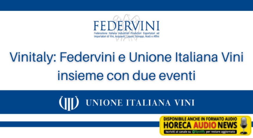 Vinitaly: Federvini e Unione Italiana Vini insieme con due eventi