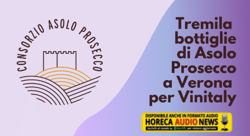Tremila bottiglie di Asolo Prosecco a Verona per Vinitaly