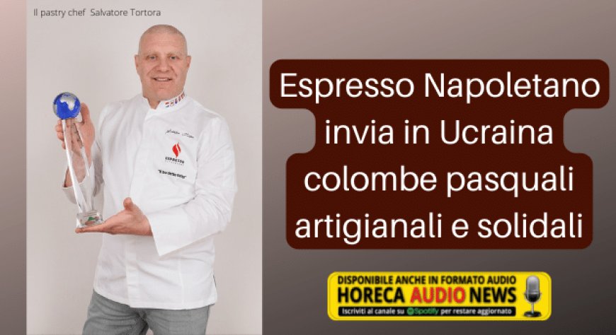 Espresso Napoletano invia in Ucraina colombe pasquali artigianali e solidali