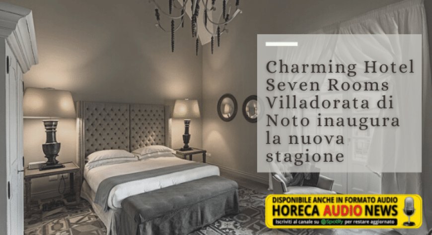 Charming Hotel Seven Rooms Villadorata di Noto inaugura la nuova stagione