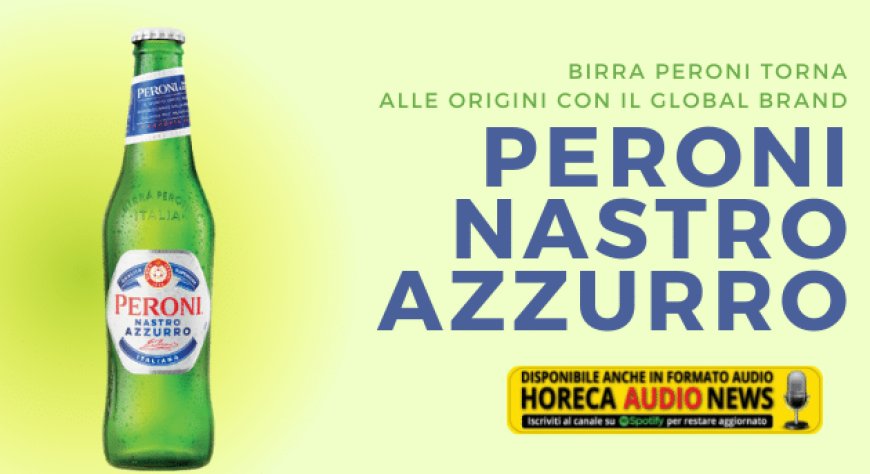 Birra Peroni torna alle origini con il global brand Peroni Nastro Azzurro