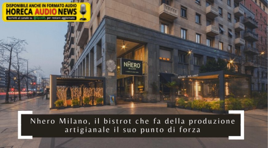 Nhero Milano, il bistrot che fa della produzione artigianale il suo punto di forza