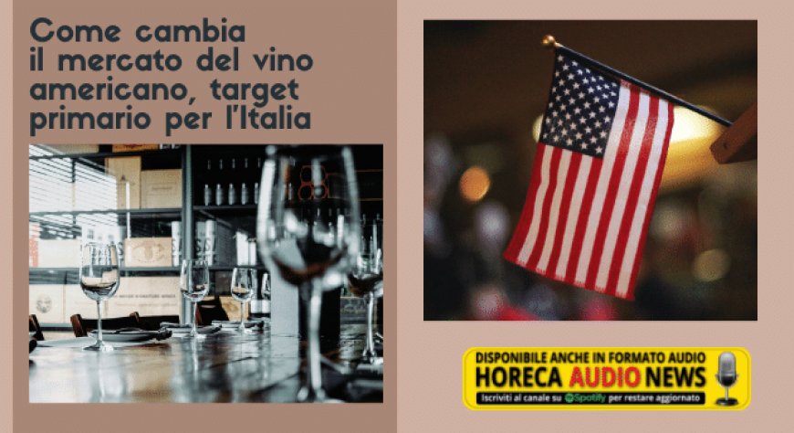 Come cambia il mercato del vino americano, target primario per l’Italia