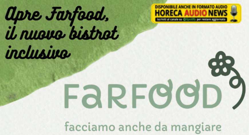 Apre FarFood, il nuovo bistrot inclusivo