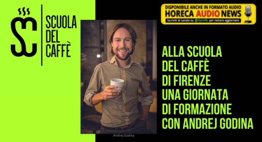 Alla Scuola del Caffè di Firenze una giornata di formazione con Andrej Godina