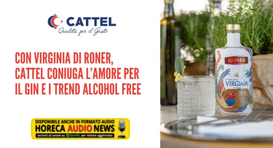 Con VIRGinIA di Roner, Cattel coniuga l’amore per il gin e i trend alcohol free