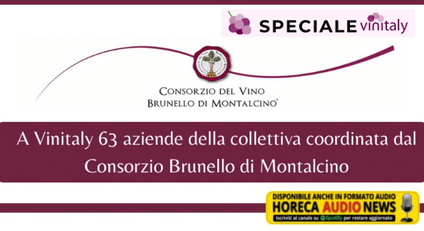 A Vinitaly 63 aziende della collettiva coordinata dal Consorzio Brunello di Montalcino