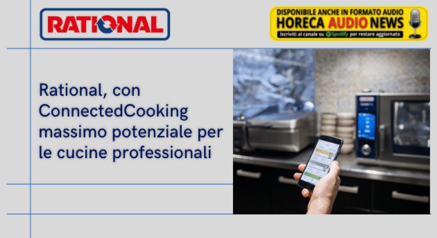 Rational, con ConnectedCooking massimo potenziale per le cucine professionali