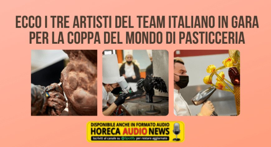 Ecco i tre artisti del team italiano in gara per la Coppa del Mondo di Pasticceria
