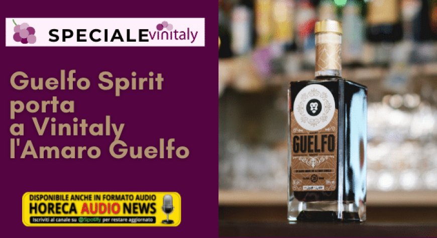 Guelfo Spirit porta a Vinitaly l'Amaro Guelfo
