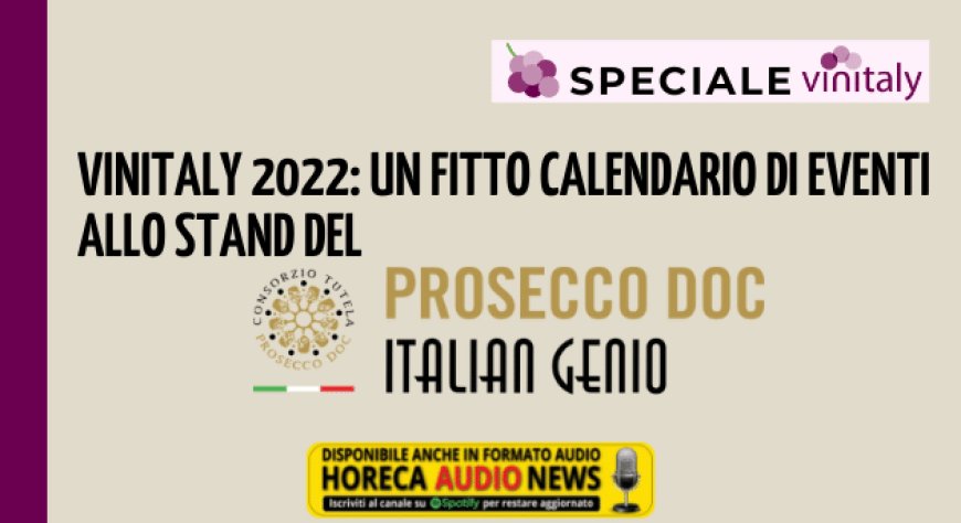 Vinitaly 2022: un fitto calendario di eventi allo stand del Prosecco DOC