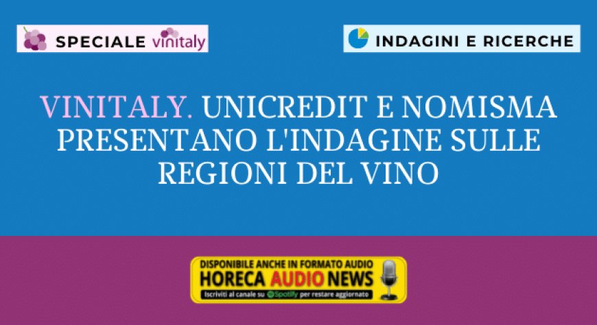 Vinitaly. Unicredit e Nomisma presentano l'indagine sulle regioni del vino