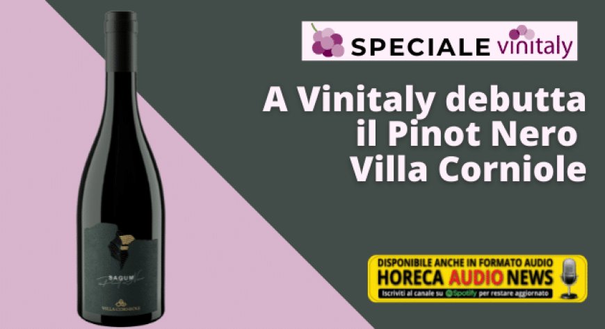 A Vinitaly debutta il Pinot Nero Villa Corniole
