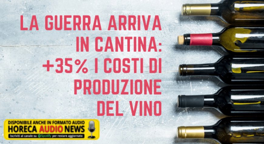 La guerra arriva in cantina: +35% i costi di produzione del vino