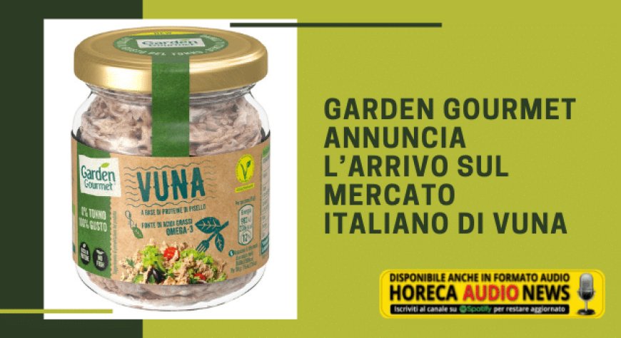 Garden Gourmet annuncia l’arrivo sul mercato italiano di Vuna