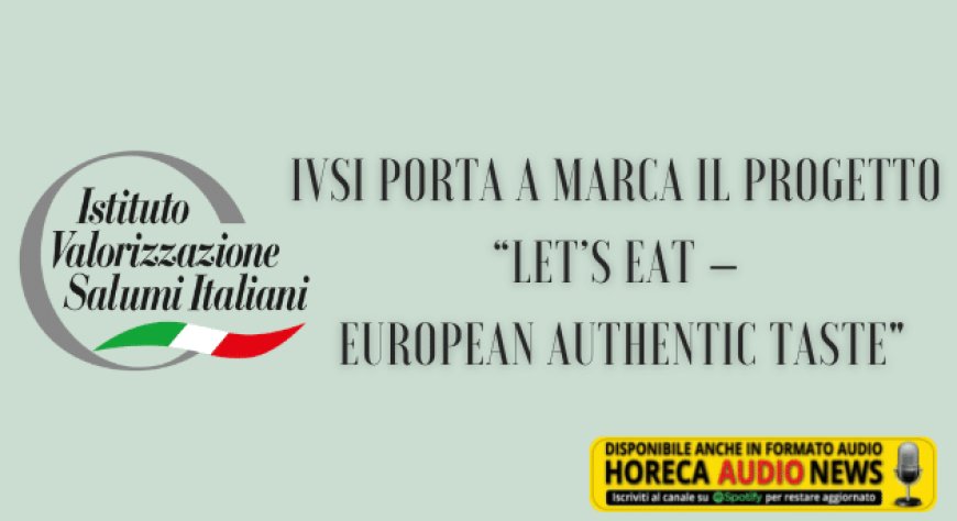 IVSI porta a Marca il progetto “Let’s Eat – European Authentic Taste"