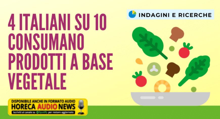 4 italiani su 10 consumano prodotti a base vegetale