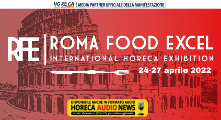 Roma Food Excel 2022: una fiera sempre più internazionale
