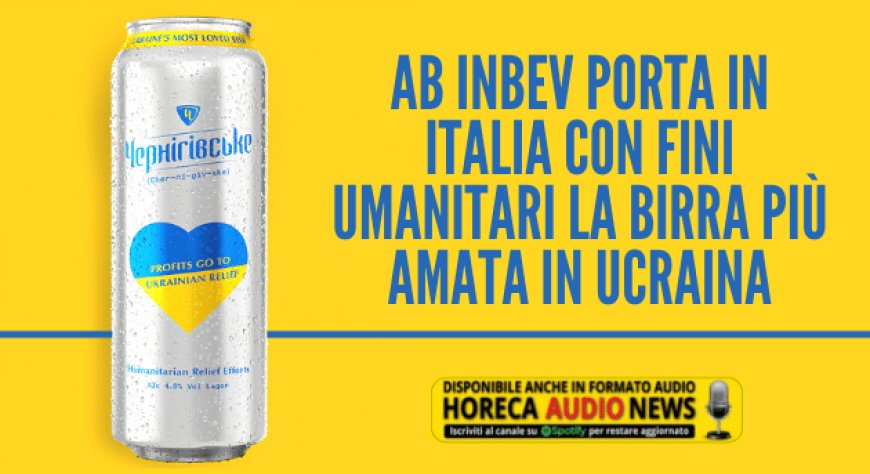 AB InBev porta in Italia con fini umanitari la birra più amata in Ucraina