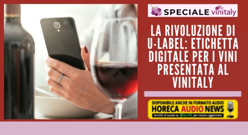 La rivoluzione di U-label: etichetta digitale per i vini presentata al Vinitaly