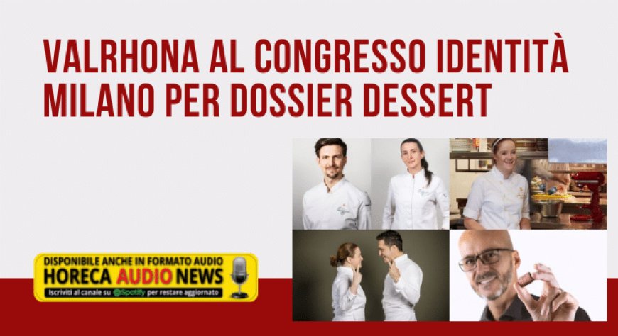 Valrhona al congresso Identità Milano per Dossier Dessert