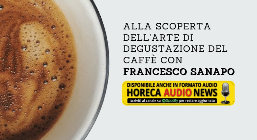 Alla scoperta dell'arte di degustazione del caffè con Francesco Sanapo