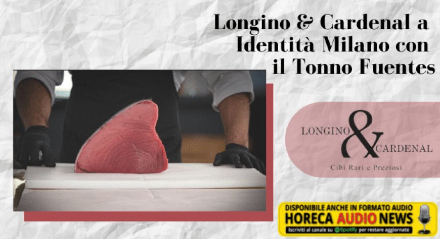 Longino & Cardenal a Identità Milano con il Tonno Fuentes