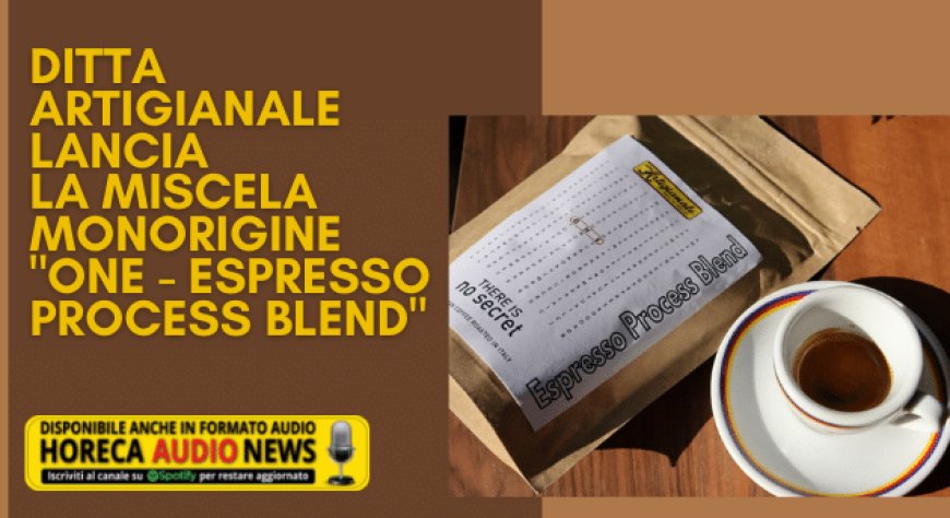 Ditta Artigianale lancia la miscela monorigine "One - Espresso Process Blend"