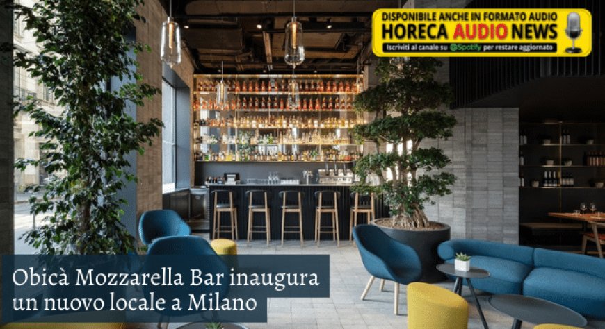 Obicà Mozzarella Bar inaugura un nuovo locale a Milano