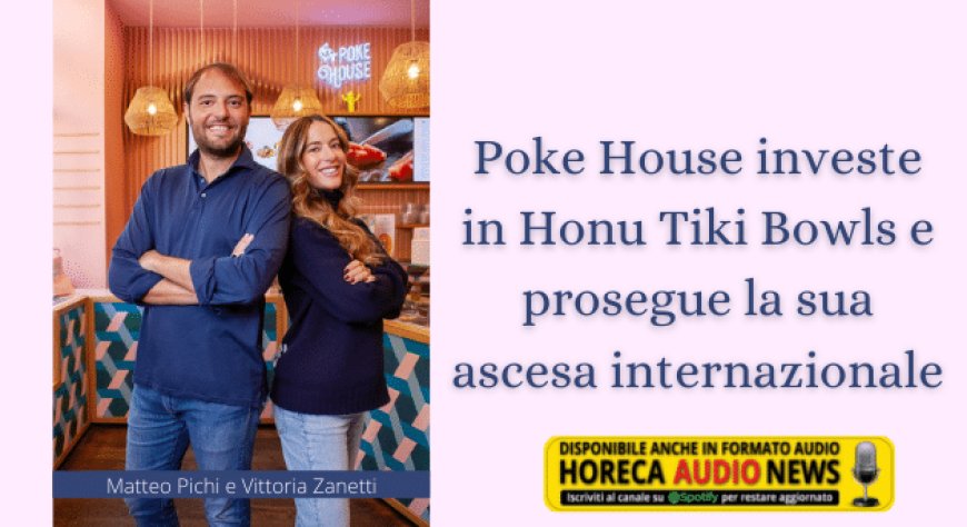Poke House investe in Honu Tiki Bowls e prosegue la sua ascesa internazionale