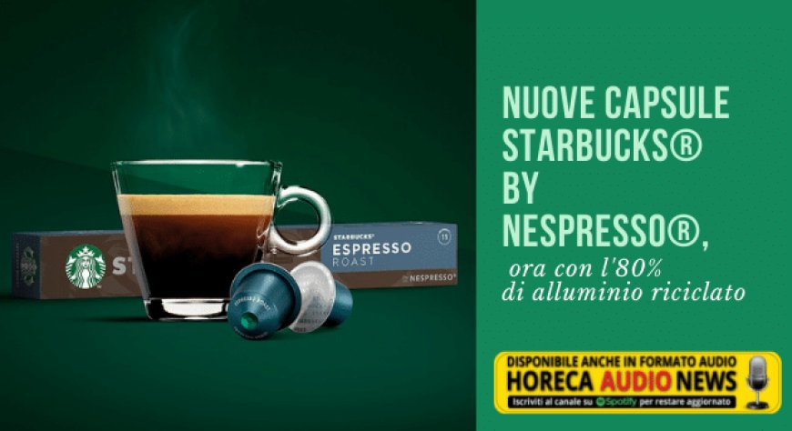 Nuove capsule Starbucks® by Nespresso®, ora con l'80% di alluminio riciclato