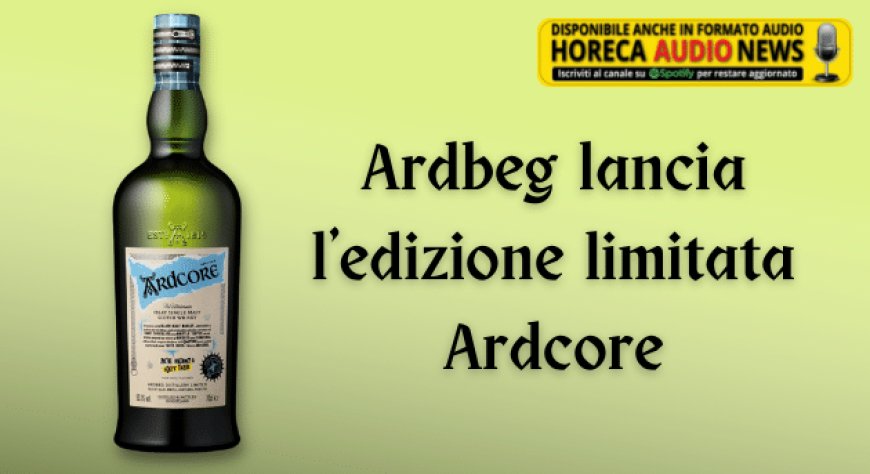 Ardbeg lancia l'edizione limitata Ardcore