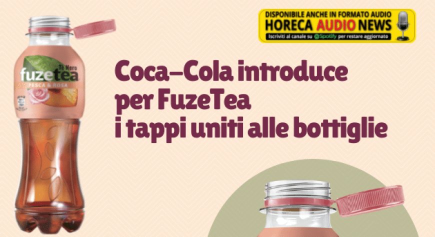 Coca-Cola introduce per FuzeTea i tappi uniti alle bottiglie