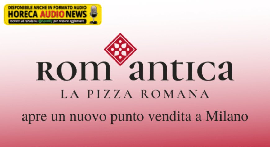 Rom’antica apre un nuovo punto vendita a Milano