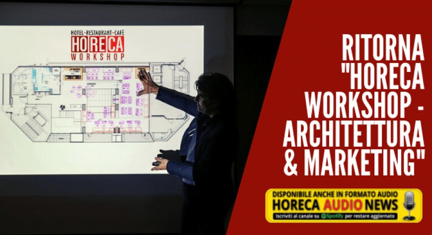 Ritorna "HoReCa Workshop - Architettura & Marketing"