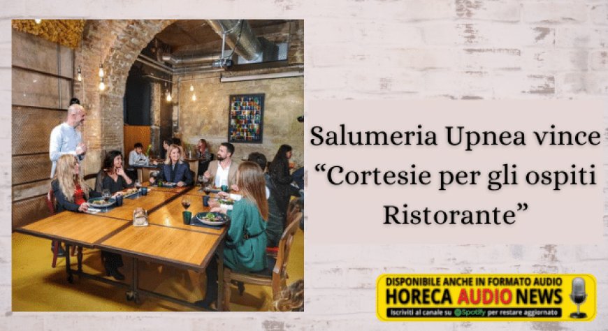 Salumeria Upnea vince “Cortesie per gli ospiti Ristorante”