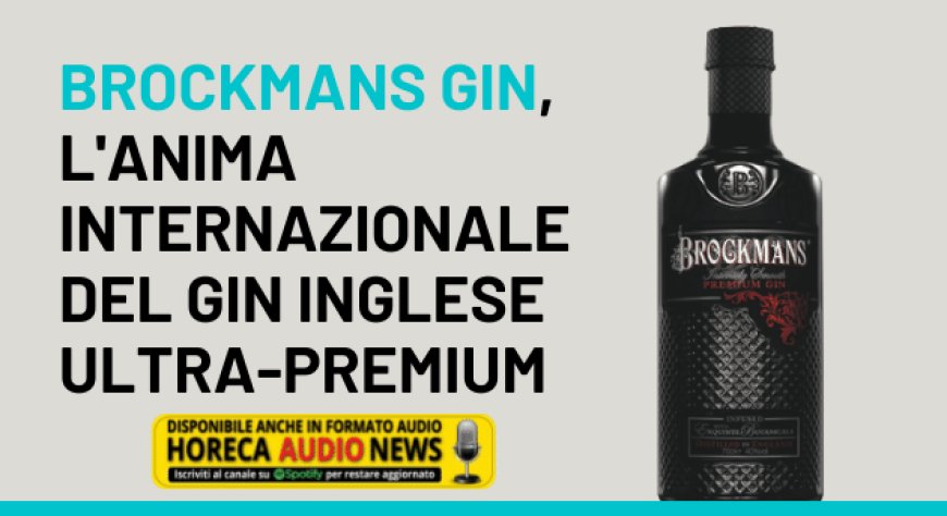 Brockmans Gin, l'anima internazionale del gin inglese ultra-premium