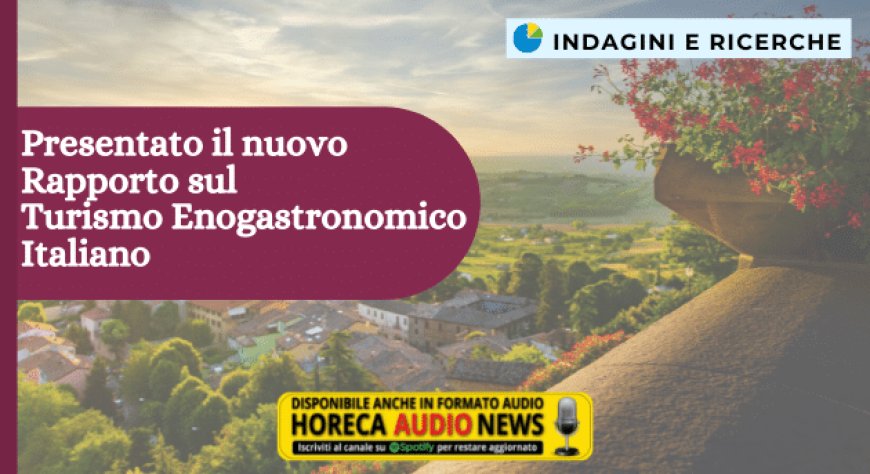Presentato il nuovo Rapporto sul Turismo Enogastronomico Italiano