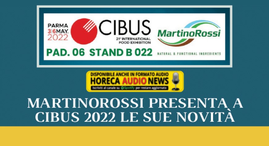 MartinoRossi presenta a Cibus 2022 le sue novità