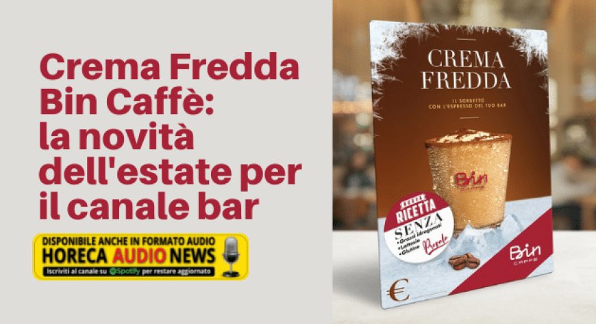 Crema Fredda Bin Caffè: la novità dell'estate per il canale bar