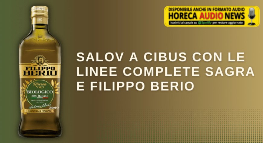 Salov a Cibus con le linee complete Sagra e Filippo Berio