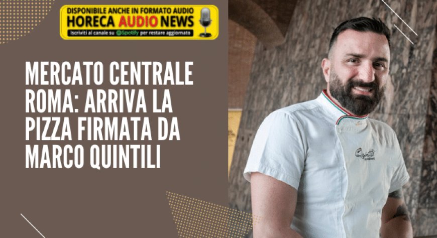 Mercato Centrale Roma: arriva la pizza firmata da Marco Quintili