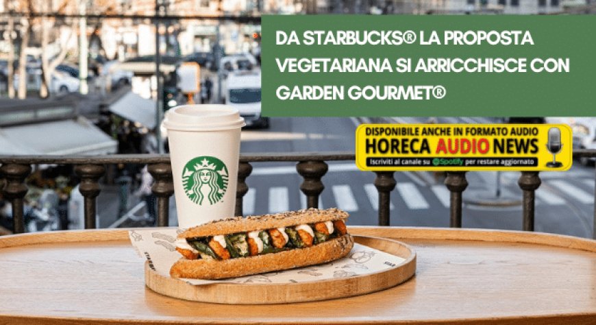 Da Starbucks® la proposta vegetariana si arricchisce con Garden Gourmet®