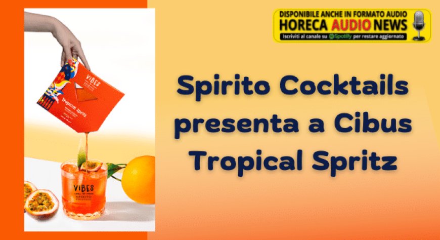 Spirito Cocktails presenta a Cibus Tropical Spritz