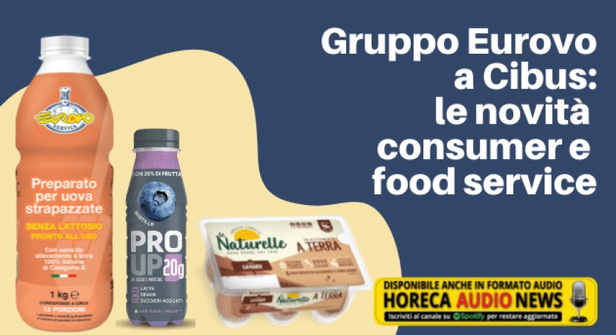 Gruppo Eurovo a Cibus: le novità consumer e food service