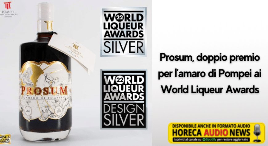 Prosum, doppio premio per l’amaro di Pompei ai World Liqueur Awards
