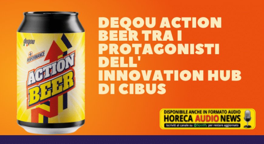 DeQou Action Beer tra i protagonisti dell'Innovation Hub di Cibus