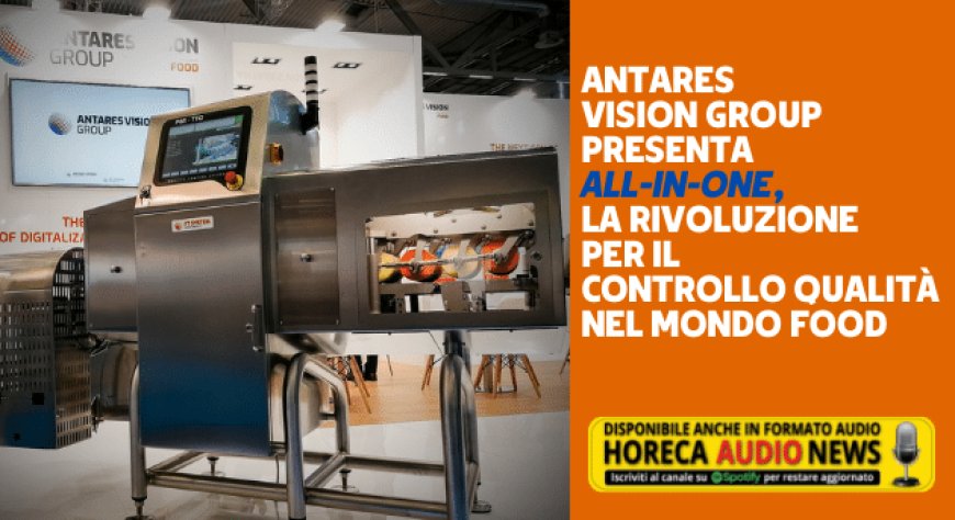 Antares Vision Group presenta All-In-One, la rivoluzione per il controllo qualità nel mondo food