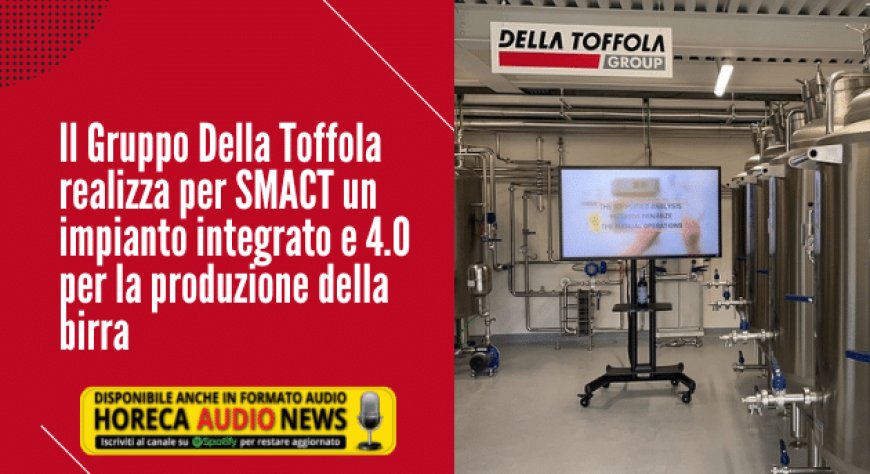 Il Gruppo Della Toffola realizza per SMACT un impianto integrato e 4.0 per la produzione della birra