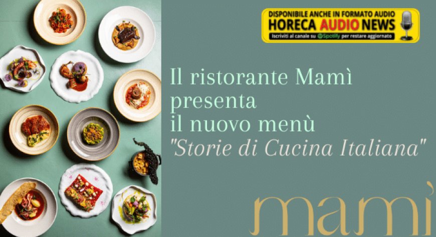 Il ristorante Mamì presenta il nuovo menù "Storie di Cucina Italiana"